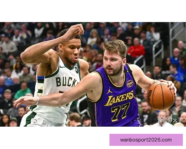 湖人积极争夺字母哥目标与东契奇搭档引发震动级交易